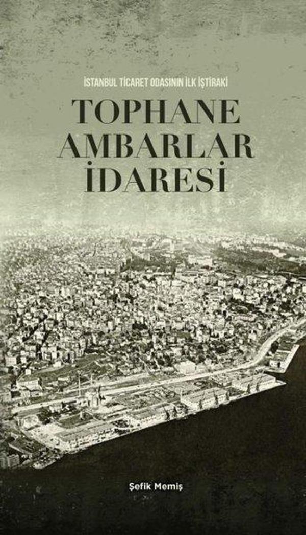 Tophane Ambarlar İdaresi - İstanbul Ticaret Odasının İlk İştiraki - İstanbul Yayınları - Image 1