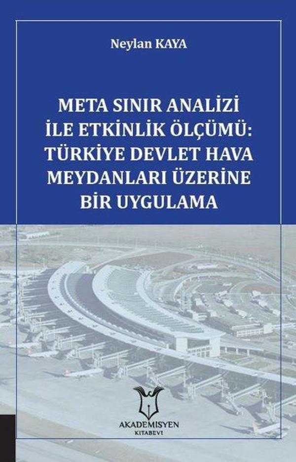 Meta Sınır Analizi ile Etkinlik Ölçümü: Türkiye Devlet Hava Meydanları Üzerine Bir Uygulama - Akademisyen Kitabevi - Image 1