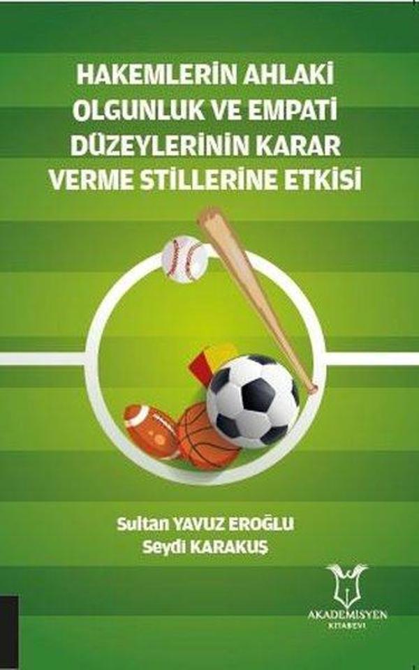 Hakemlerin Ahlaki Olgunluk ve Empati Düzeylerinin Karar Verme Stillerinde  Etkisi - Akademisyen Kitabevi - Image 1
