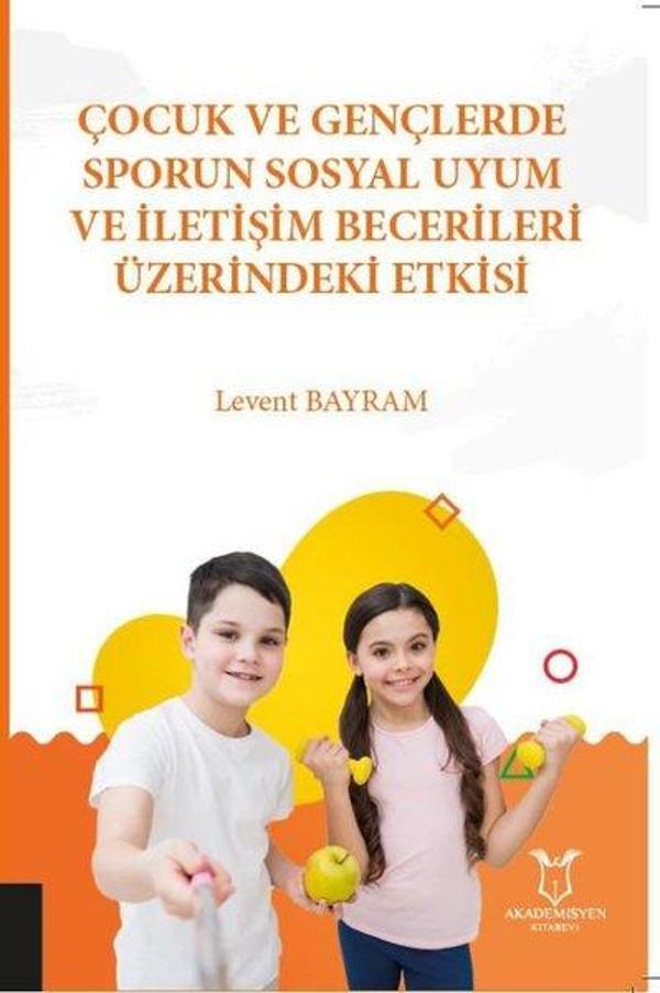 Çocuk ve Gençlerde Sporun Sosyal Uyum ve İletişim Becerileri Üzerindeki Etkisi - Akademisyen Kitabevi - Image 1