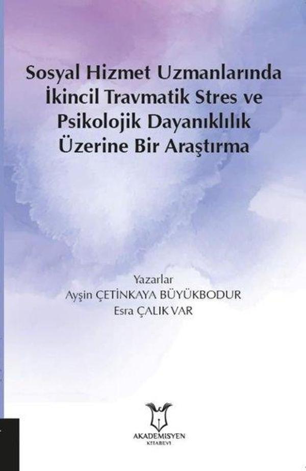 Sosyal Hizmet Uzmanlarında İkincil Travmatik Stres ve Psikolojik Dayanıklılık Üzerine Bir Araştırma - Akademisyen Kitabevi - Image 1