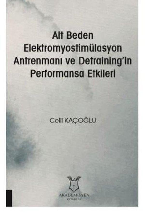 Alt Beden Elektromyostimülasyon Antrenmanı Ve Detrainingin Performansa Etkileri - Akademisyen Kitabevi - Image 1