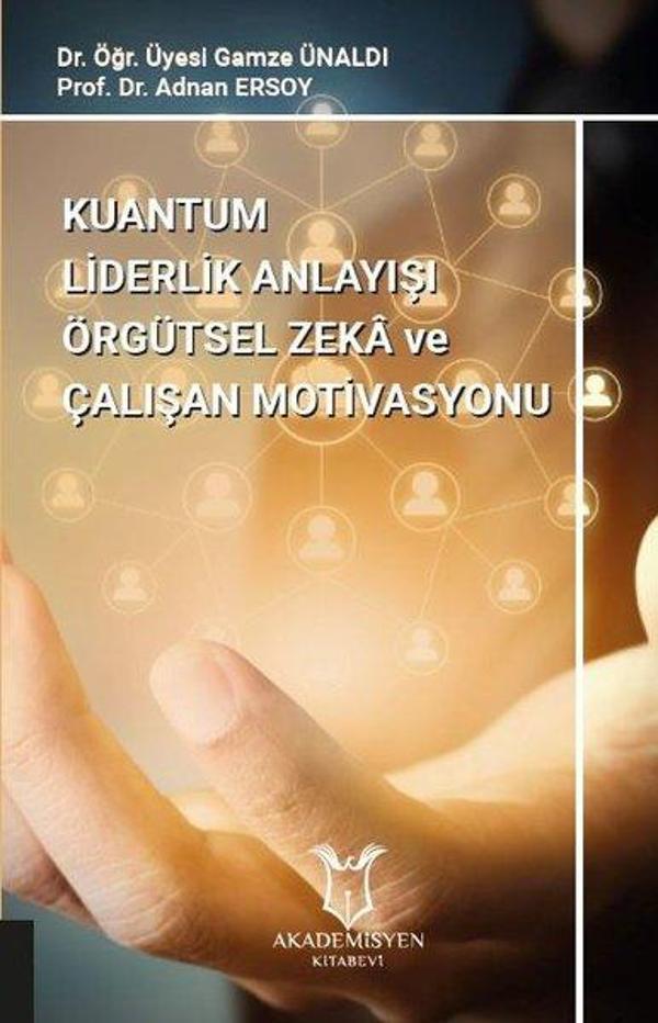 Kuantum Liderlik Anlayışının Örgütsel Zeka ve İlişkisinin Çalışan Motivasyonuna Etkisi - Akademisyen Kitabevi - Image 1