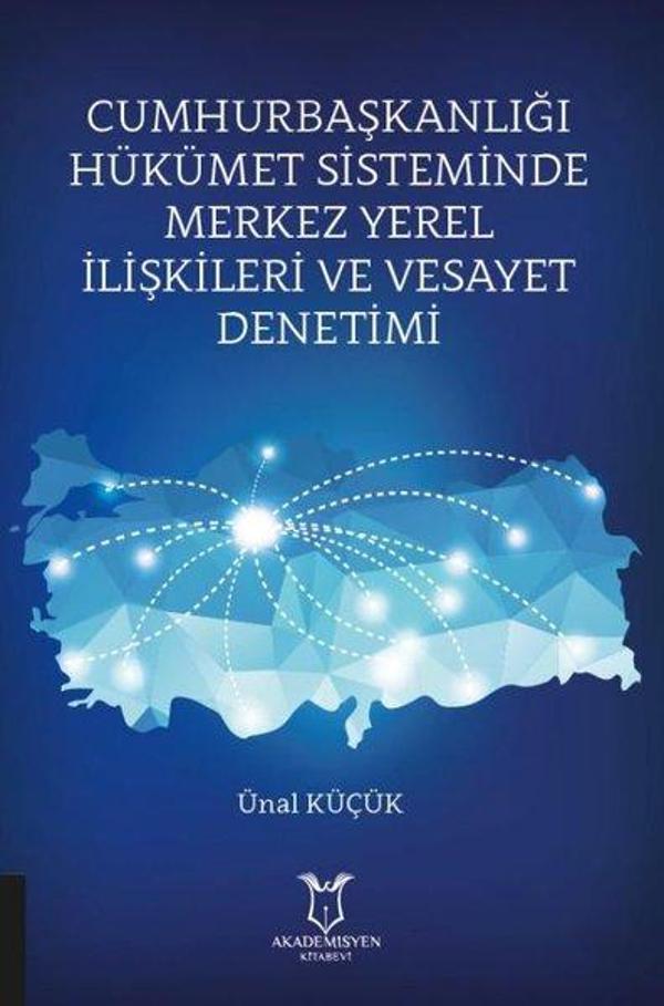 Cumhurbaşkanlığı Hükümet Sisteminde Merkez Yerel İlişkileri ve Vesayet Denetimi - Akademisyen Kitabevi - Image 1