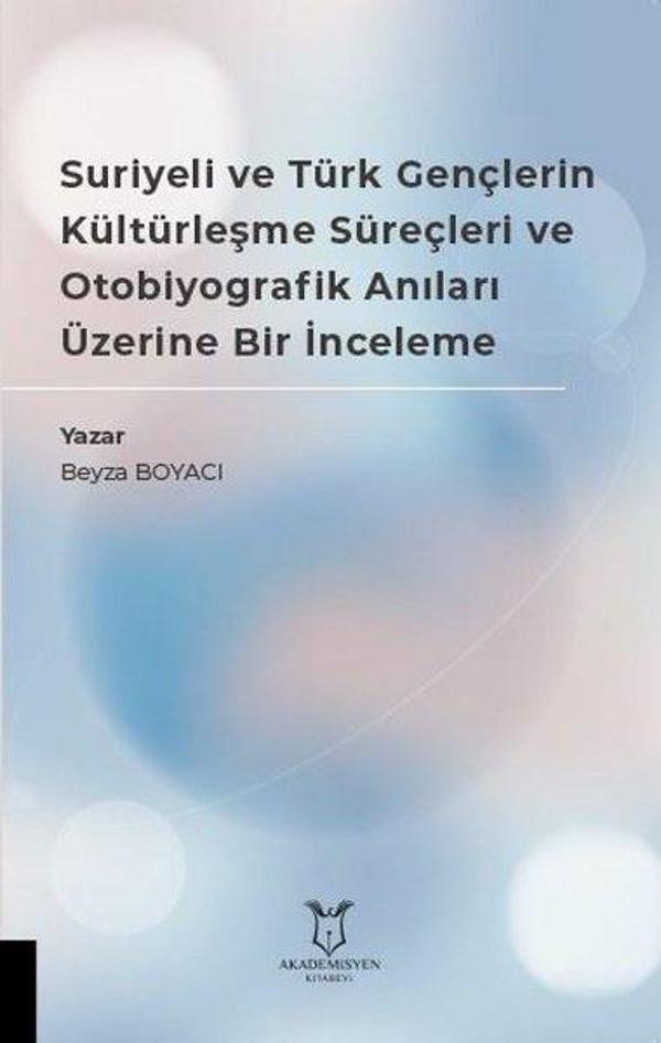 Suriyeli ve Türk Gençlerin Kültürleşme Süreçleri ve Otobiyografik Anıları Üzerine Bir İnceleme - Akademisyen Kitabevi - Image 1