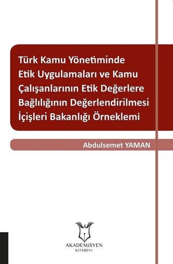 Türk Kamu Yönetiminde Etik Uygulamaları ve Kamu Çalışanlarının Etik Değerlere Bağlılığının Değerlend - Akademisyen Kitabevi - Image 1