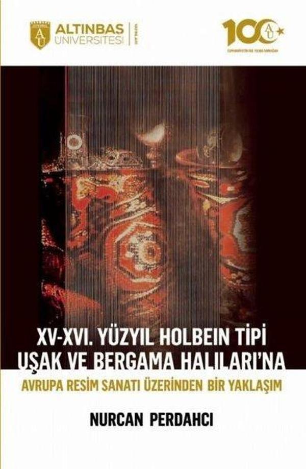 15 - 16. Yüzyıl Holbein Tipi Uşak ve Bergama Halıları'na Avrupa Resim Sanatı Üzerinden Bir Yaklaşım - Altınbaş Üniversitesi Yayınları - Image 1
