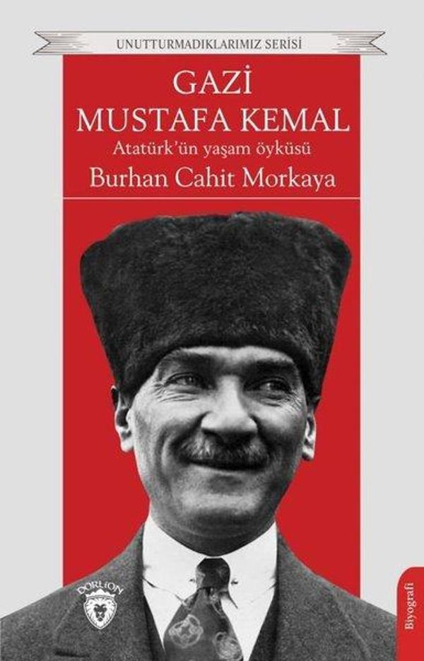 Gazi Mustafa Kemal: Atatürk'ün Yaşam Öyküsü - Unutturmadıklarımız Serisi - Dorlion Yayınevi - Image 1