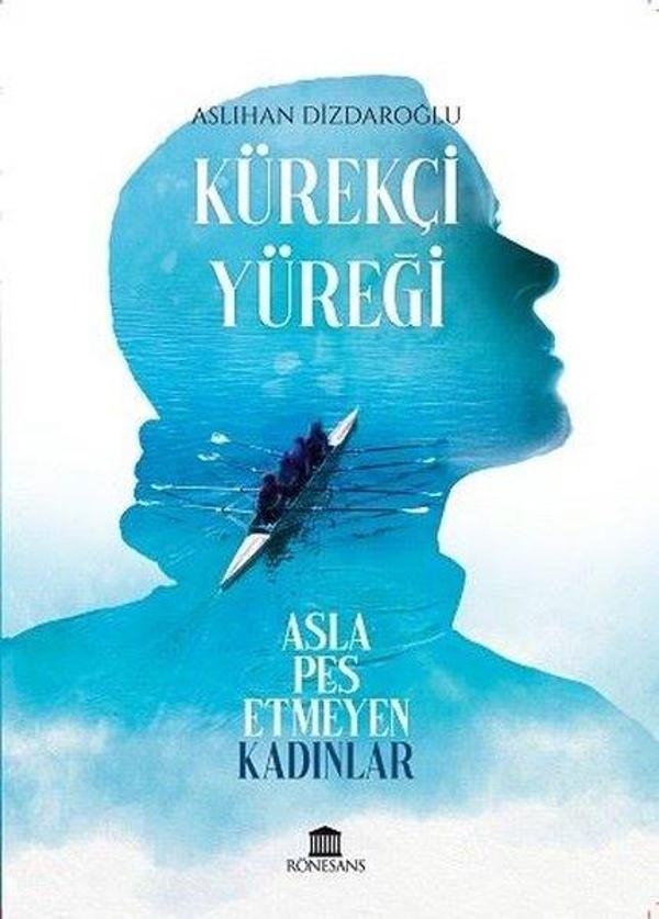 Kürekçi Yüreği - Asla Pes Etmeyen Kadınlar - Rönesans Yayınları - Image 1