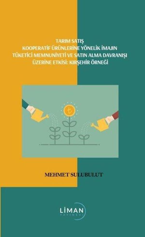 Tarım Satış Kooperatif Ürünlerine Yönelik İmajın Tüketici Memnuniyeti ve Satın Alma Davranışı Üzerin - Liman Yayınevi - Image 1