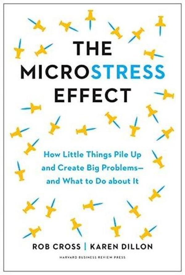 The Microstress Effect : How Small Things Create Big Problems-and What You Can Do about It - Harvard Business Review Press - Image 1