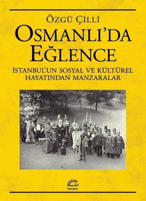 Osmanlı'da Eğlence: İstanbul'un Sosyal ve Kültürel Hayatından Manzaralar - İletişim Yayınları - Image 1