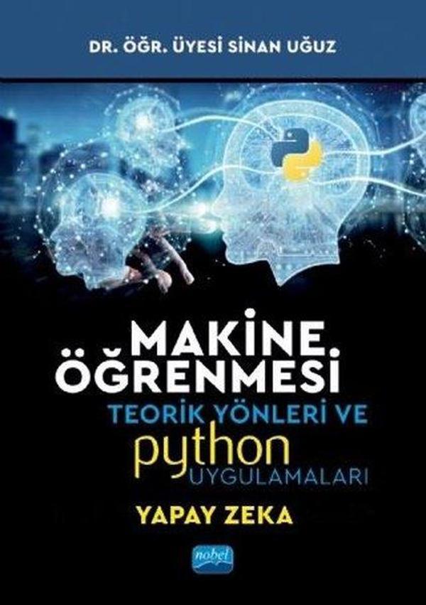 Makine Öğrenmesi Teorik Yönleri ve Pyhton Uygulamaları İle Bir Yapay Zeka Ekolü - Nobel Akademik Yayıncılık - Image 1