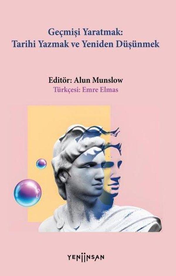 Geçmişi Yaratmak: Tarihi Yazmak ve Yeniden Düşünmek - Yeni İnsan Yayınevi - Image 1