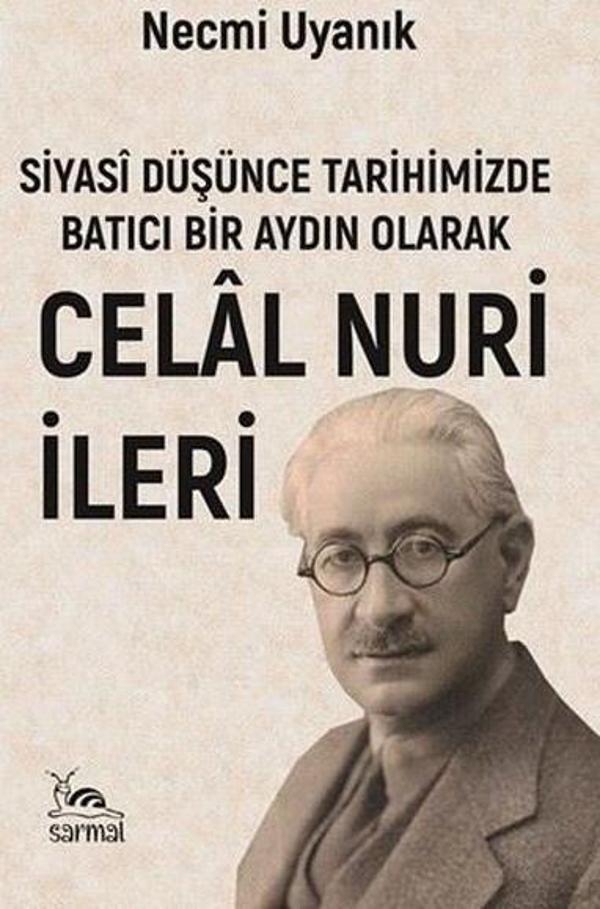 Siyasi Düşünce Tarihimizde Batıcı Bir Aydın Olarak Celal Nuri İleri - Sarmal Kitabevi - Image 1