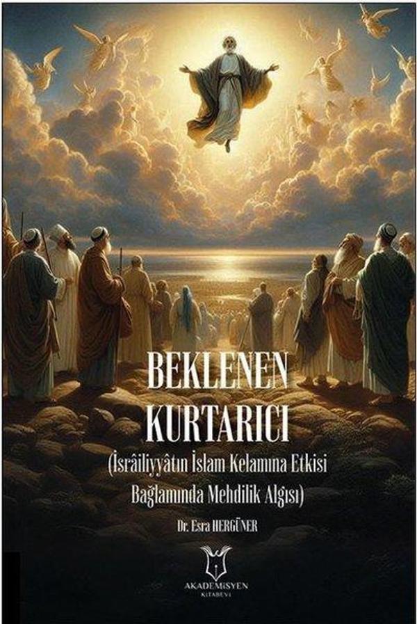 Beklenen Kurtarıcı - İsrailiyyatın İslam Kelamına Etkisi Bağlamında Mehdilik Algısı - Akademisyen Kitabevi - Image 1