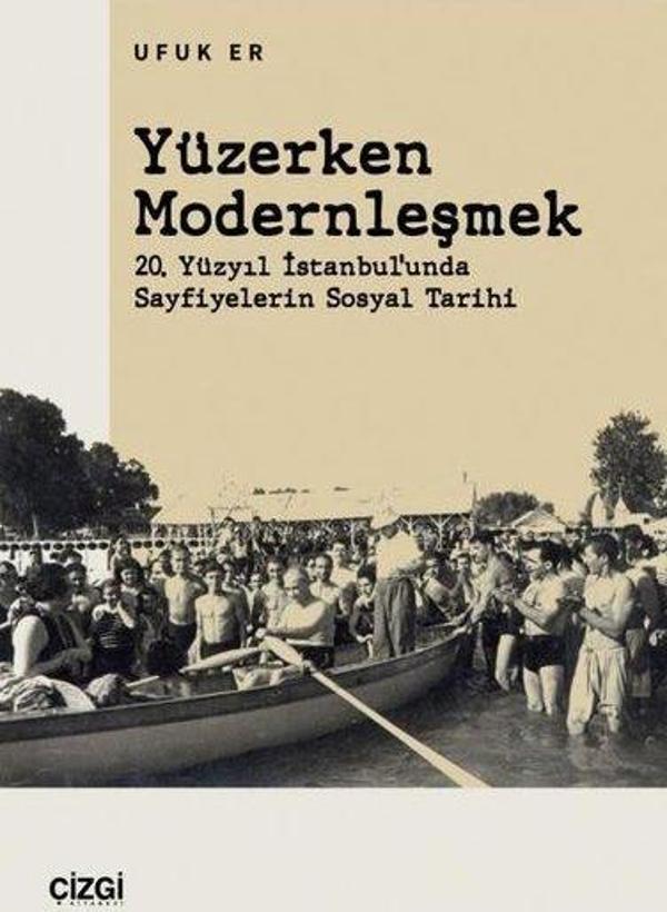 Yüzerken Modernleşmek - 20. Yüzyıl İstanbul'unda Sayfiyelerin Sosyal Tarihi - Çizgi Kitabevi - Image 1