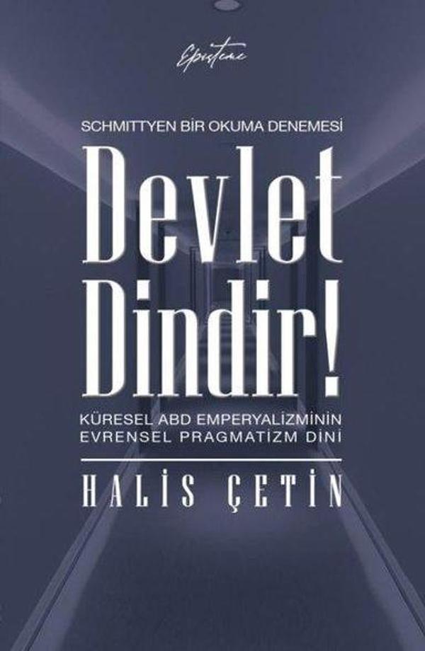 Devlet Dindir! Küresel ABD Emperyalizminin Evrensel Pragmatizm Dini - Schmittyen Bir Okuma Denemesi - Episteme Yayınları - Image 1