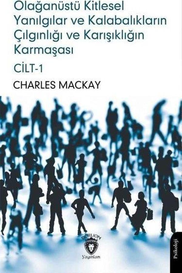 Olağanüstü Kitlesel Yanılgılar ve Kalabalıkların Çılgınlığı ve Karışıklığın Karmaşası Cilt 1 - Dorlion Yayınevi - Image 1