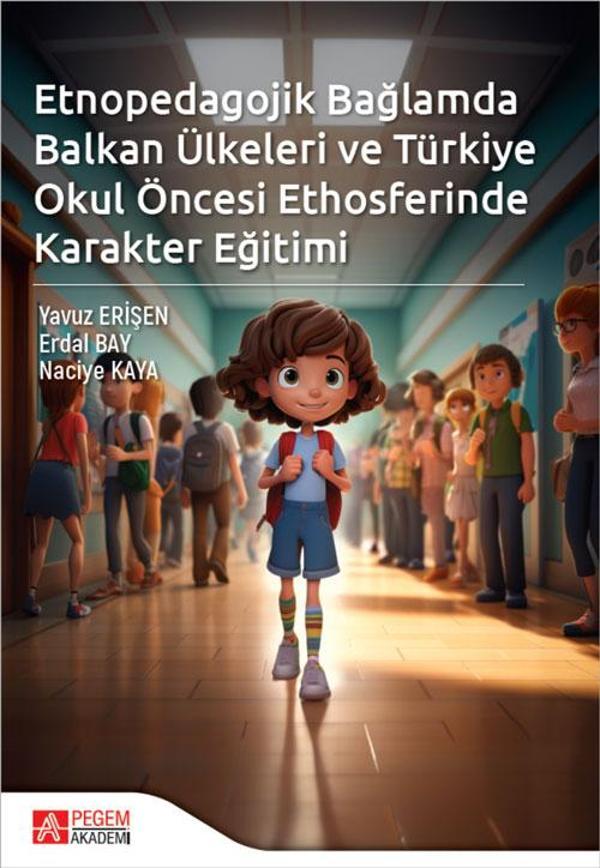 Etnopedagojik Bağlamda Balkan Ülkeleri ve Türkiye Okul öncesi Ethosferinde Karakter Eğitimi - Pegem Akademi Yayıncılık - Image 1