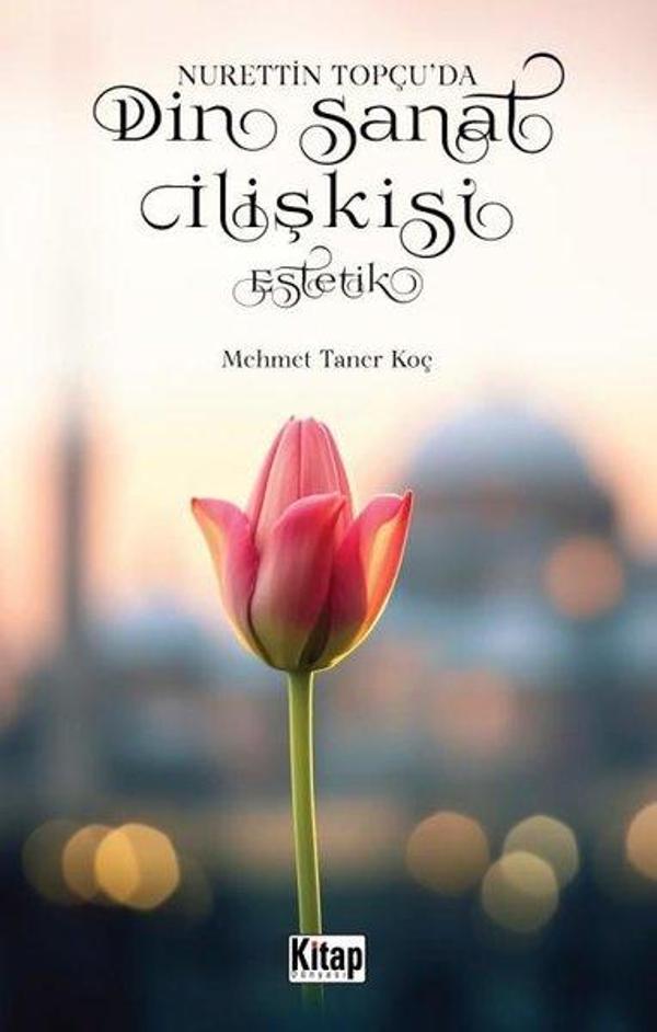 Din Sanat İlişkisi: Estetik - Nurettin Topçu'da - Kitap Dünyası - Image 1