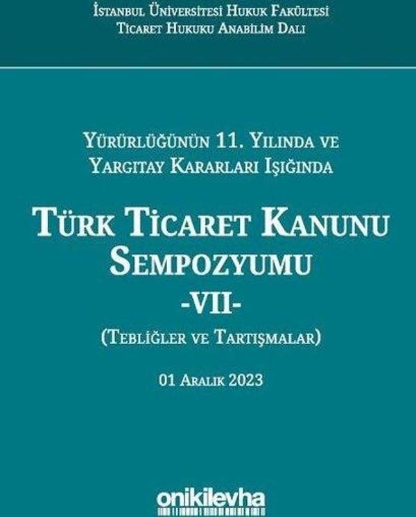 Yürürlüğünün 11. Yılında ve Yargıtay Kararları Işığında Türk Ticaret Kanunu Sempozyumu 7 - Tebliğler - On İki Levha Yayıncılık - Image 1