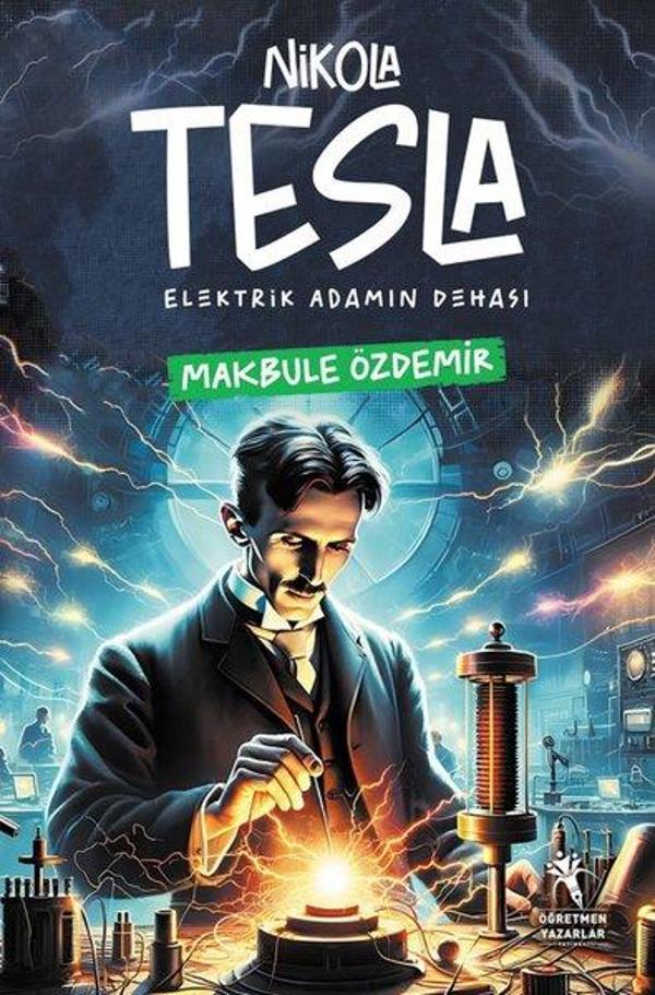 Nikola Tesla Elektrik Adamın Dehası - Öğretmen Yazarlar Yayınları - Image 1