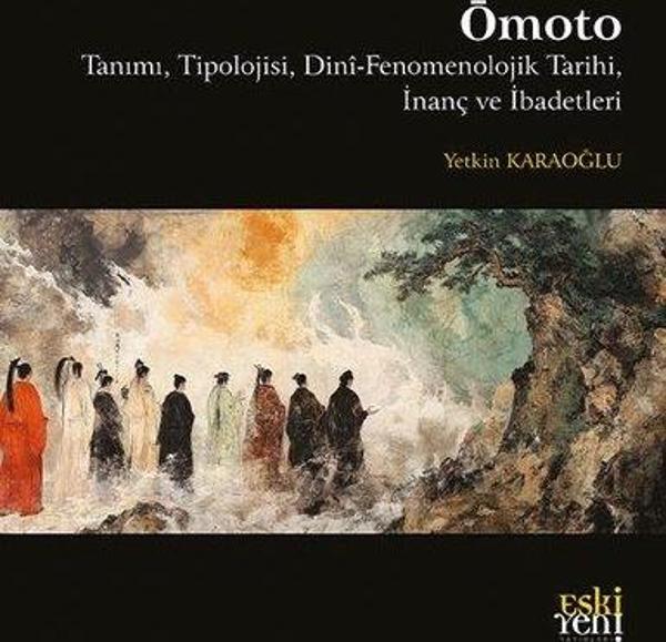 Ömoto: Tanımı, Tipolojisi, Dini-Fenomenolojik Tarihi, İnanç ve İbadetleri - Eskiyeni Yayınları - Image 1