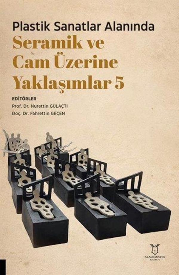 Plastik Sanatlar Alanında Seramik ve Cam Üzerine Yaklaşımlar 5 - Akademisyen Kitabevi - Image 1