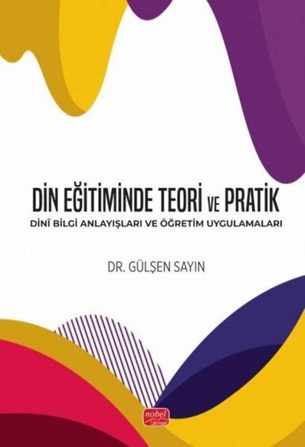 Din Eğitiminde Teori ve Pratik - Dini Bilgi Anlayışları ve Öğretim Uygulamaları - Nobel Bilimsel Eserler - Image 1