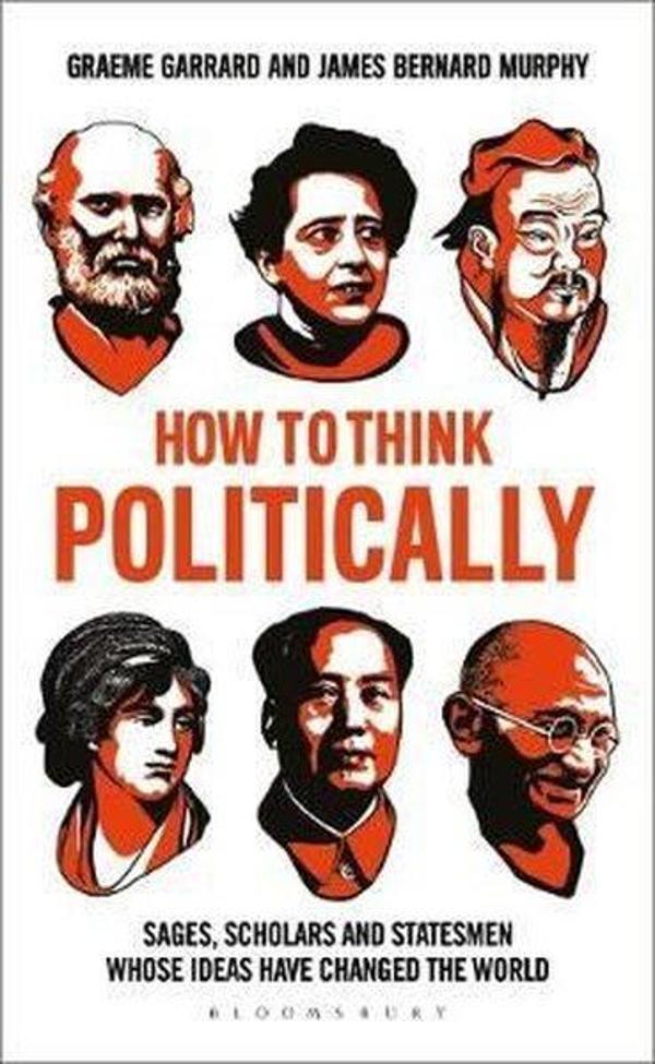 How to Think Politically: Sages Scholars and Statesmen Whose Ideas Have Shaped the World - Bloomsbury - Image 1