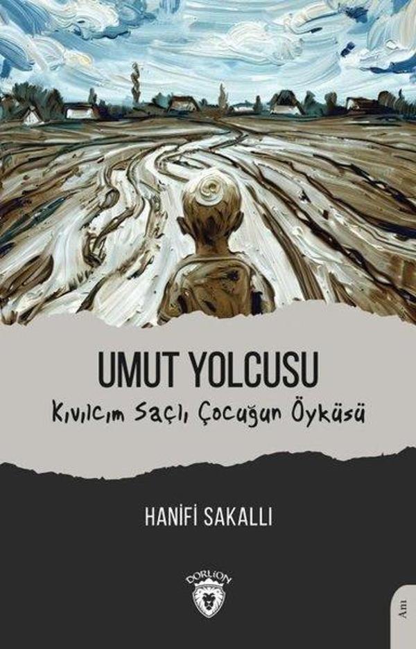 Umut Yolcusu - Kıvılcım Saçlı Çocuğun Öyküsü - Dorlion Yayınevi - Image 1