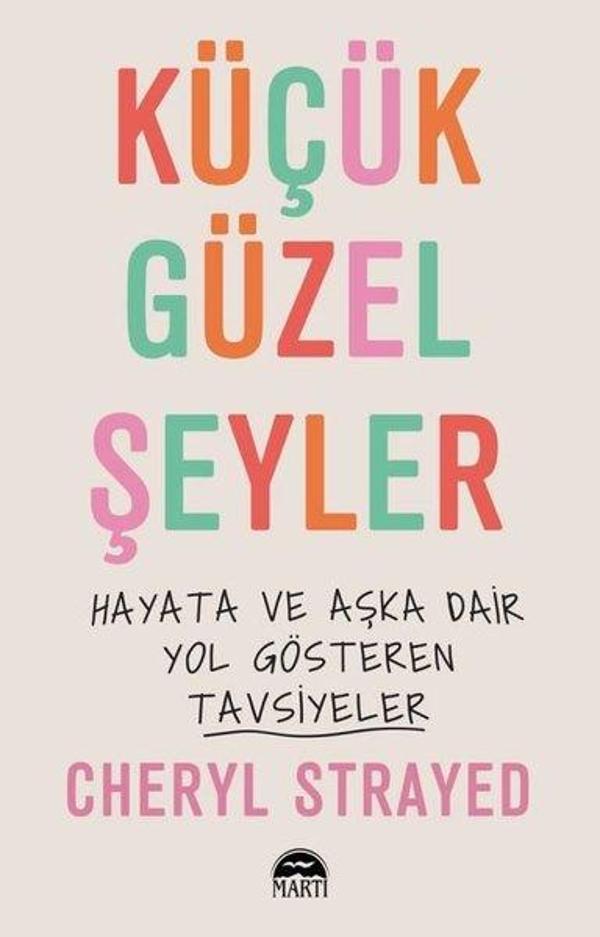 Küçük Güzel Şeyler - Hayata ve Aşka Dair Yol Gösteren Tavsiyeler - Martı Yayınları Yayınevi - Image 1
