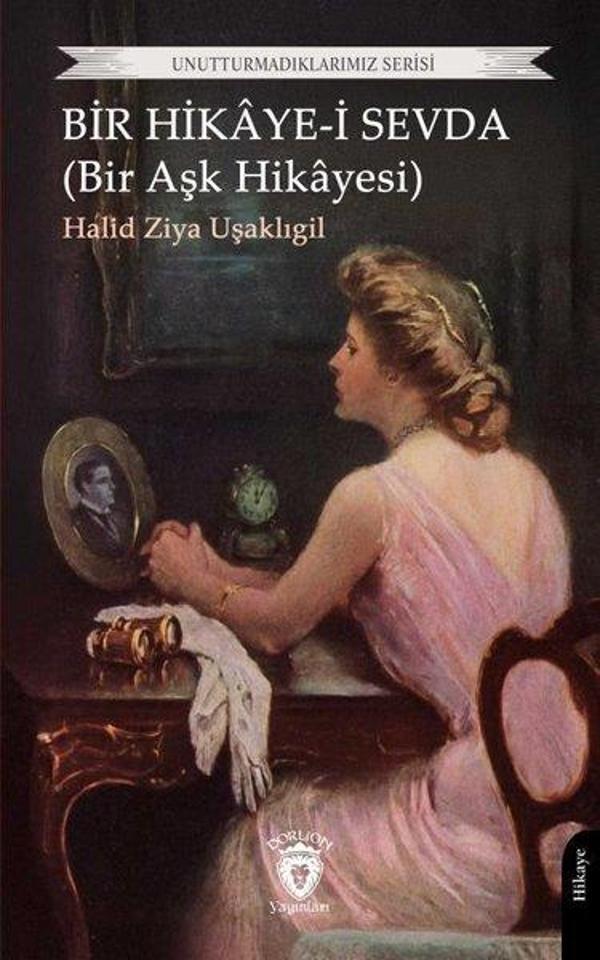 Bir Hikaye-i Sevda (Bir Aşk Hikayesi) Unutturmadıklarımız Serisi - Dorlion Yayınevi - Image 1