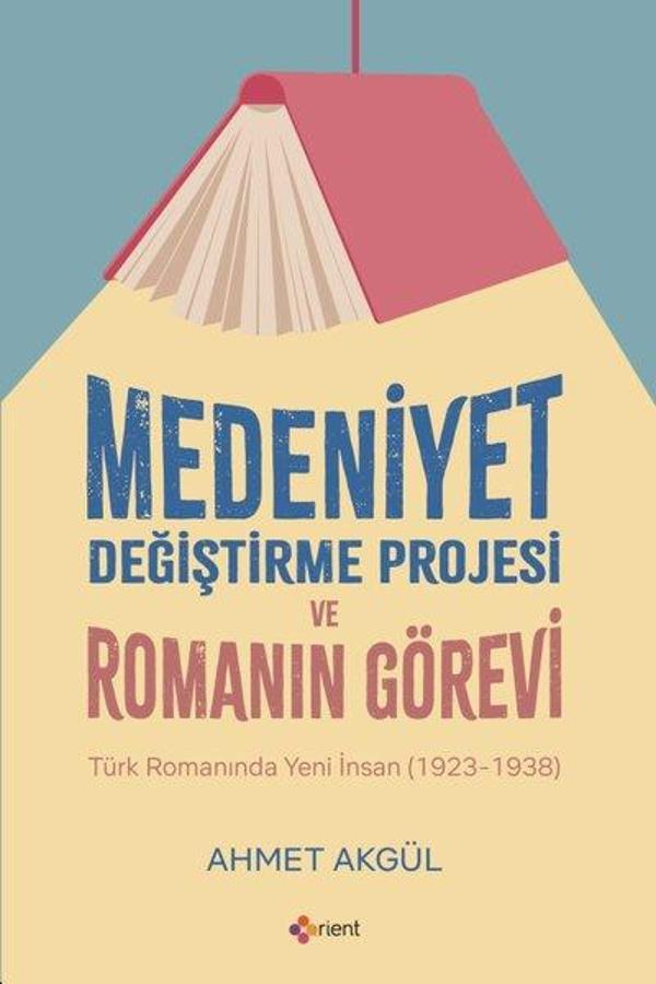 Medeniyet Değiştirme Projesi ve Romanın Görevi - Türk Romanında Yeni İnsan (1923 - 1938) - Orient Yayınları - Image 1