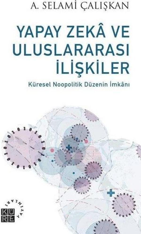 Yapay Zeka ve Uluslararası İlişkiler - Küresel Noopolitik Düzenin İmkanı - Küre Yayınları - Image 1