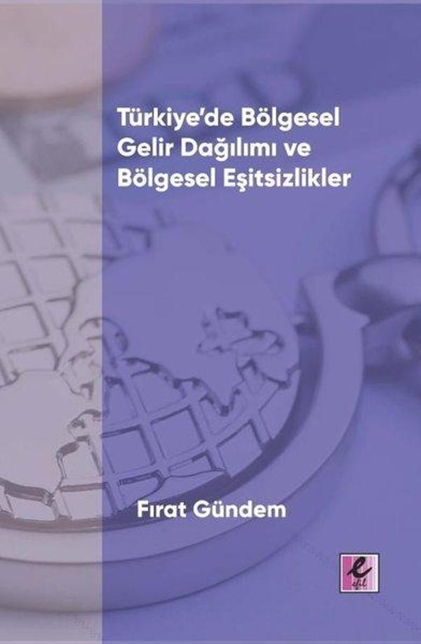 Türkiye'de Bölgesel Gelir Dağılımı ve Bölgesel Eşitsizlikler - Efil Yayınevi Yayınları - Image 1