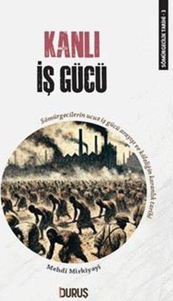 Kanlı İş Gücü - Sömürgecilik Tarihi 3 - Duruş Yayınları - Image 1