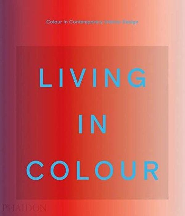 Living in Colour : Colour in Contemporary Interior Design - Phaidon Press Ltd - Image 1