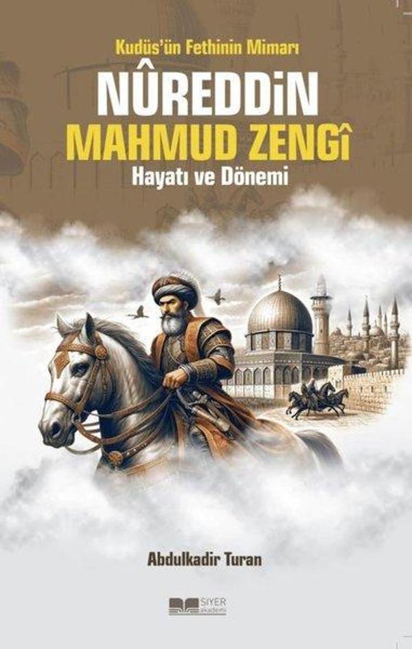 Kudüs'ün Fethinin Mimarı Nureddin Mahmud Zengi Hayatı ve Dönemi - Siyer Yayınları - Image 1