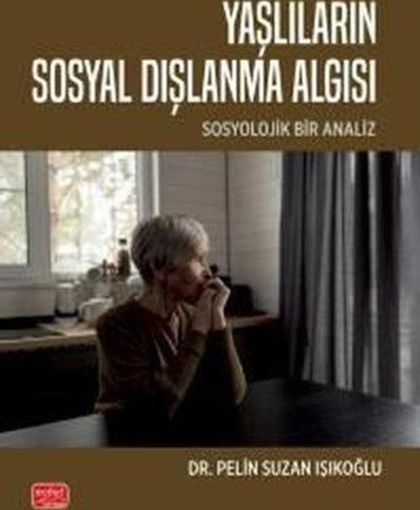 Yaşlıların Sosyal Dışlanma Algısı - Sosyolojik Bir Analiz - Nobel Bilimsel Eserler - Image 1