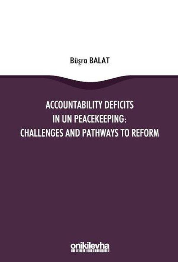 Accountability Deficits in Un Peacekeeping: Challenges and Pathways to Reform - On İki Levha Yayıncılık - Image 1