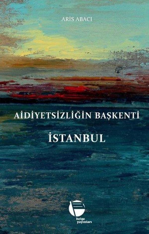 Aidiyetsizliğin Başkenti İstanbul - Belge Yayınları - Image 1