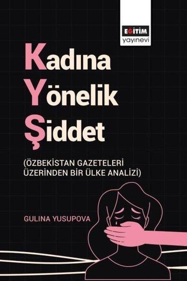 Kadına Yönelik Şiddet - Özbekistan Gazeteleri Üzerinden Bir Ülke Analizi - Eğitim Yayınevi - Image 1
