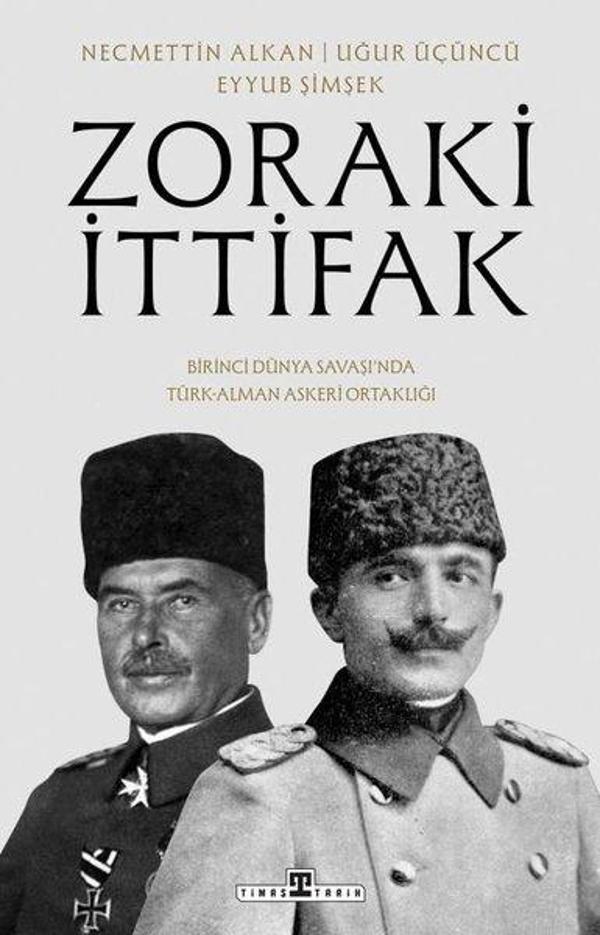 Zoraki İttifak - Birinci Dünya Savaşı'nda Türk - Alman Askeri Ortaklığı - Timaş Yayınları - Image 1