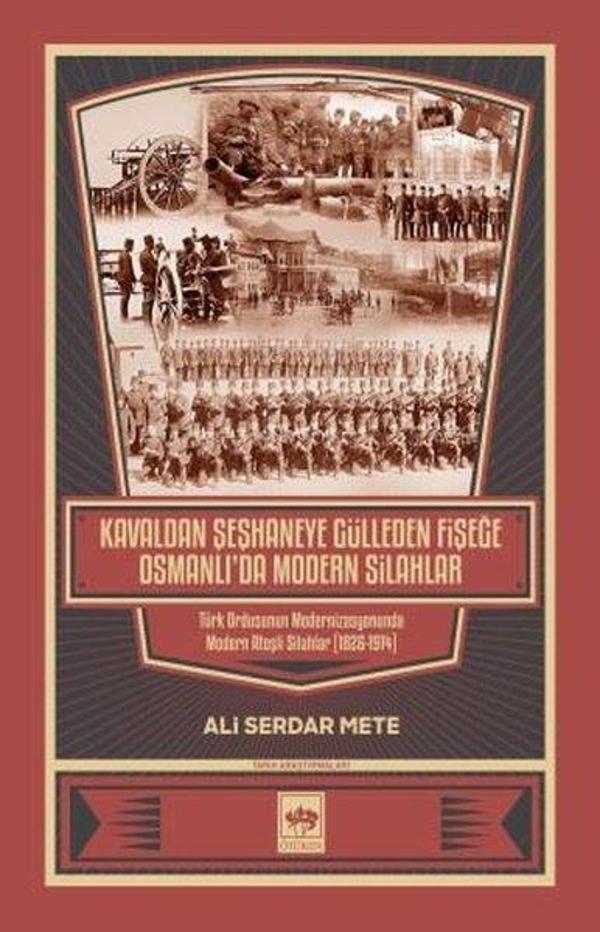 Kavaldan Şeşhaneye Gülleden Fişeğe Osmanlı'da Modern Silahlar - Ötüken Neşriyat - Image 1
