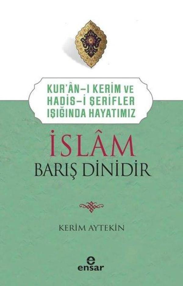 İslam Barış Dinidir - Kur'an-ı Kerim ve Hadis-i Şerifler Işığında Hayatımız - Ensar Neşriyat - Image 1