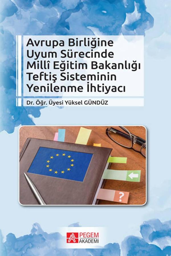 Avrupa Birliğine Uyum Sürecinde Milli Eğitim Bakanlığı Teftiş Sisteminin Yenilenme İhtiyacı - Pegem Akademi Yayıncılık - Image 1