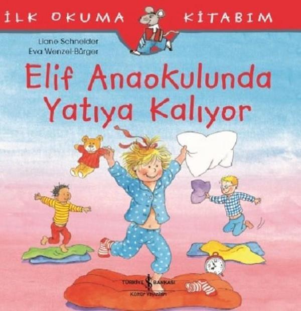 Elif Anaokulunda Yatıya Kalıyor-İlk Okuma Kitabım - İş Bankası Kültür Yayınları - Image 1