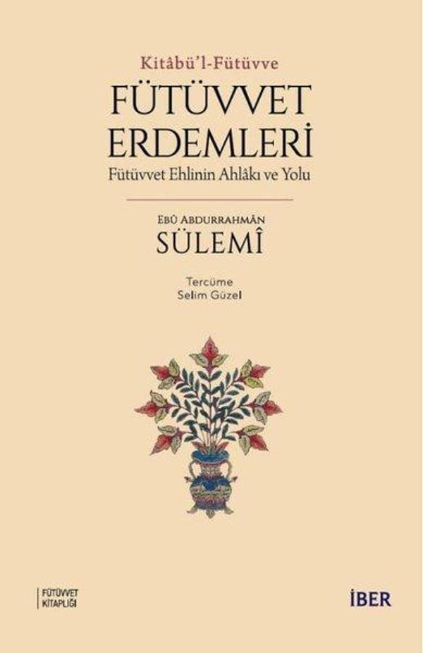 Fütüvvet Erdemleri: Fütüvvet Ehlinin Ahlakı ve Yolu - Kitabü'l - Fütüvve - İber Yayınları - Image 1